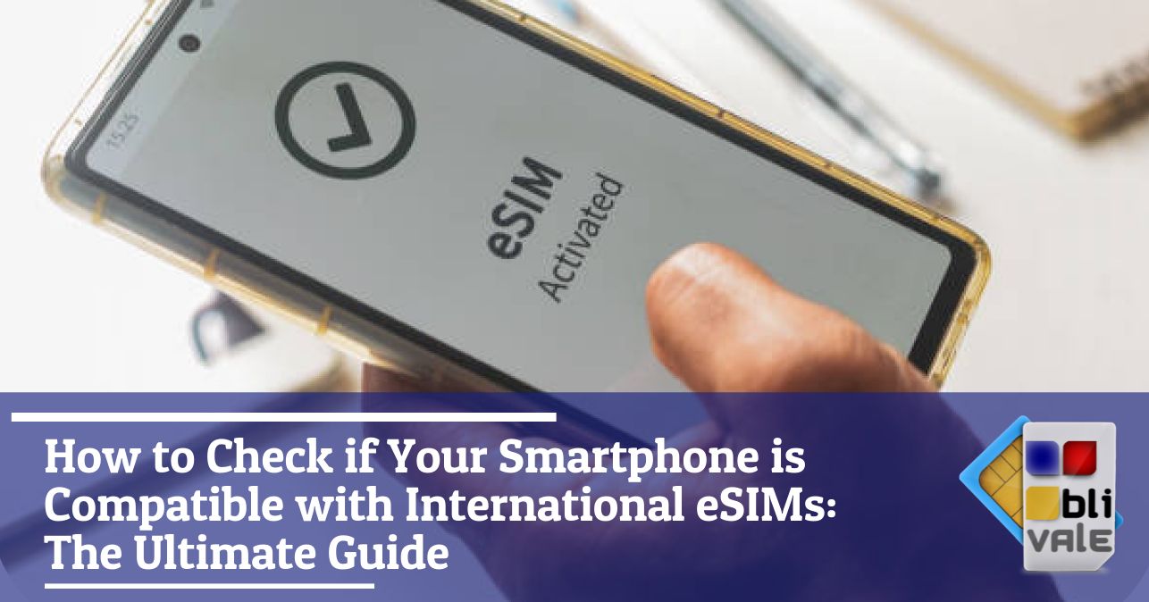 blivale_image_en_How to Check if Smartphone is Compatible with International eSIM_643x337 How to Check if Your Smartphone is Compatible with International eSIMs: The Ultimate Guide